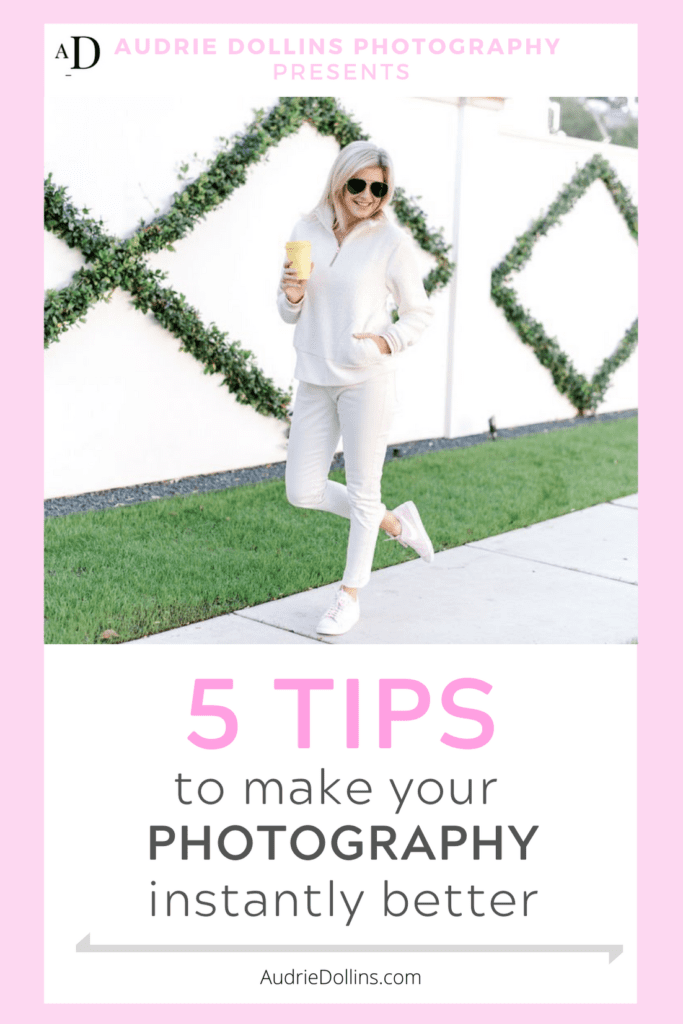 5 Tips to make your photography instantly better - Audrie Dollins Photography